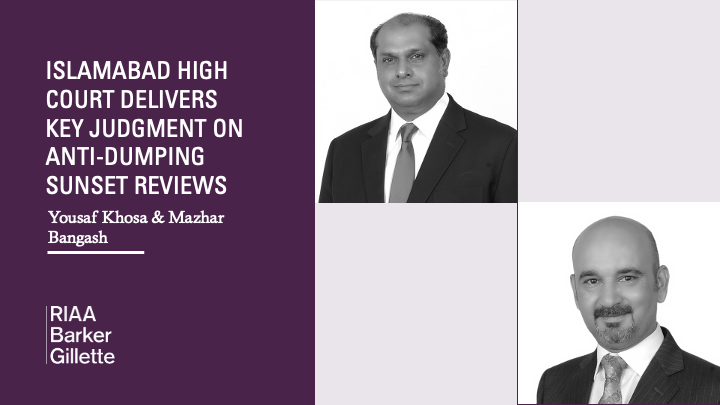 The Islamabad High Court delivered a landmark judgment clarifying that sunset reviews cannot be initiated after anti-dumping duties expire. RIAA Barker Gillette successfully represented multiple petitioners in this precedent-setting case.