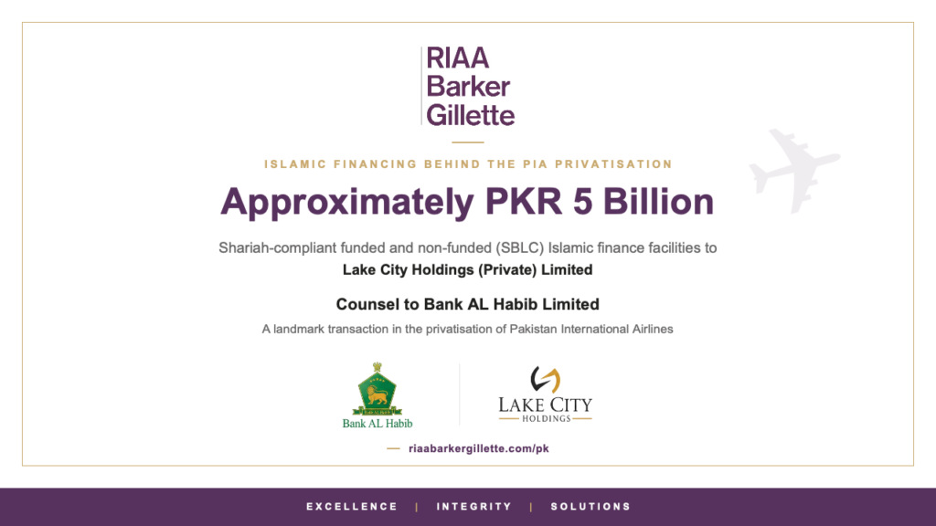 RIAA Barker Gillette acted as legal counsel to Bank AL Habib Limited on approximately PKR 5 billion in Shariah-compliant facilities financing an acquisition under the PIA privatisation. The mandate reflects the growing role of Islamic finance in Pakistan's largest transactions.